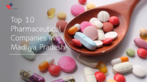 Top 10 Pharmaceutical Companies in Madhya Pradesh