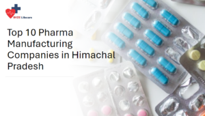 Top 10 Pharma Manufacturing Companies in Himachal Pradesh​