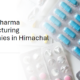 Top 10 Pharma Manufacturing Companies in Himachal Pradesh​