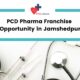 PCD Pharma Franchise Opportunity in Jamshedpur