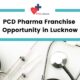 PCD Pharma Franchise Opportunity in Lucknow